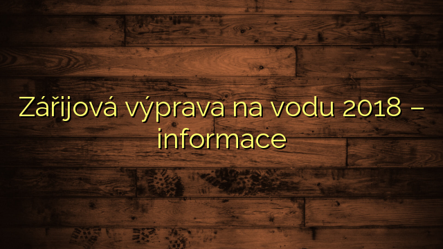 Zářijová výprava na vodu 2018 – informace