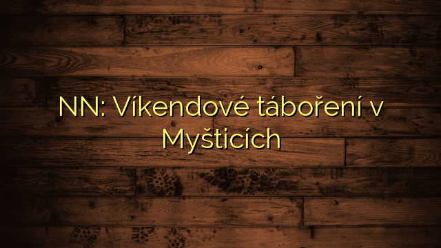 NN: Víkendové táboření v Myšticích